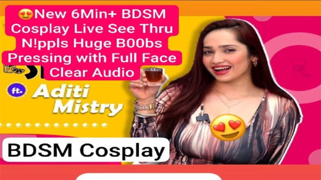 Aditi Mistry Most Demanded New BDSM Cosplay Live with Huge Boobs