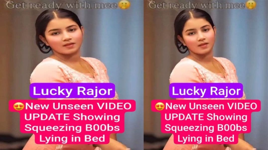 Lucky Rajor Most Requested New Unseen Video Showing Squeezing Boobs